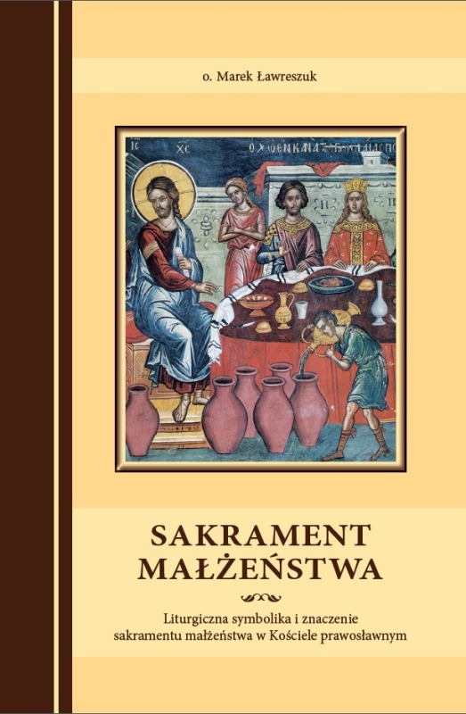 Nowość: Sakrament małżeństwa. Liturgiczna symbolika i znaczenie sakramentu w Kościele prawosławnym