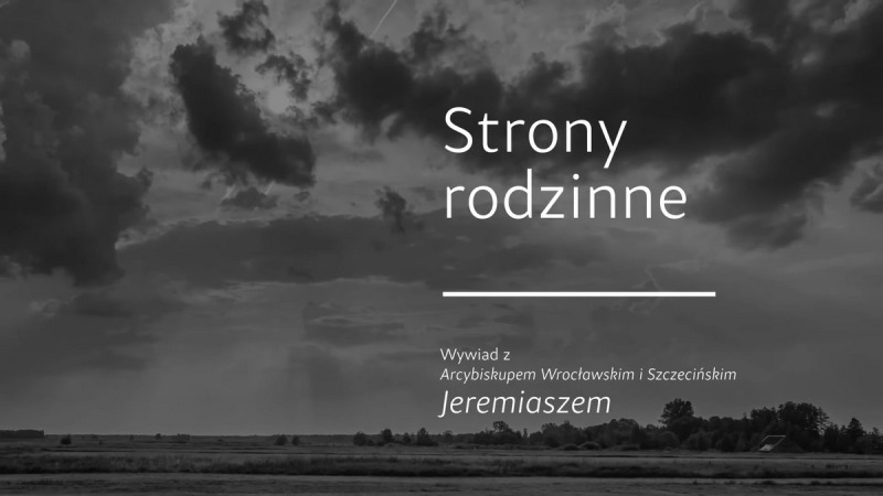 Wywiad ze śp. abp. Jeremiaszem: Strony rodzinne