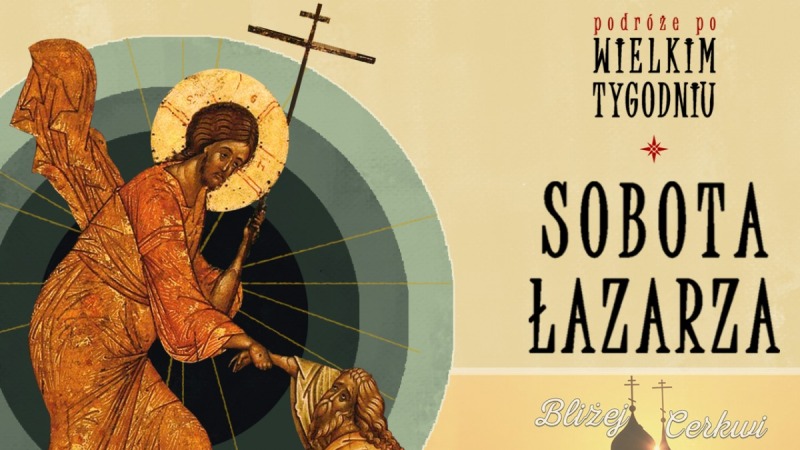 Sobota Łazarza - Podróże po Wielkim Tygodniu