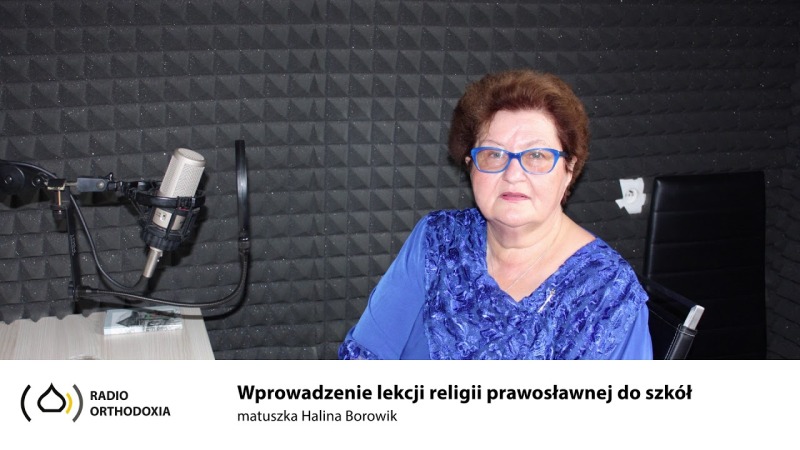 Wprowadzenie lekcji religii prawosławnej do szkół. Wspomnienia matuszki Haliny Borowik