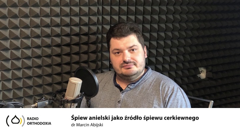 „Pieśń niemilknącą wspólnie śpiewając– śpiew anielski jako źródło śpiewu cerkiewnego”