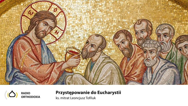 Przystępowanie do Eucharystii jako wyraz świadomego uczestnictwa w Liturgii - ks. Leoncjusz Tofiluk