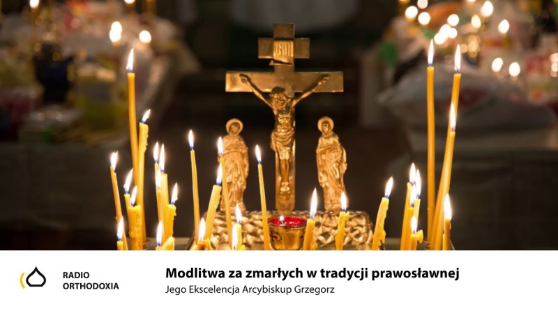 Modlitwa za zmarłych w tradycji prawosławnej - Jego Ekscelencja Arcybiskup Grzegorz