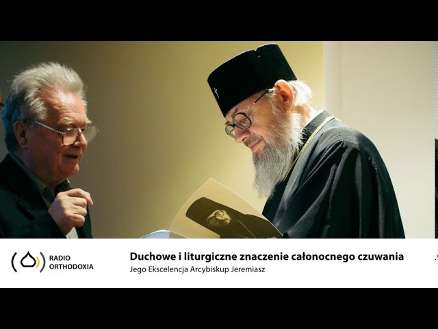 Duchowe i liturgiczne znaczenie całonocnego czuwania - Arcybiskup Jeremiasz