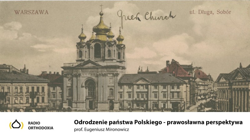 Odrodzenie państwa Polskiego w perspektywie Cerkwi prawosławnej - prof. Eugeniusz Mironowicz