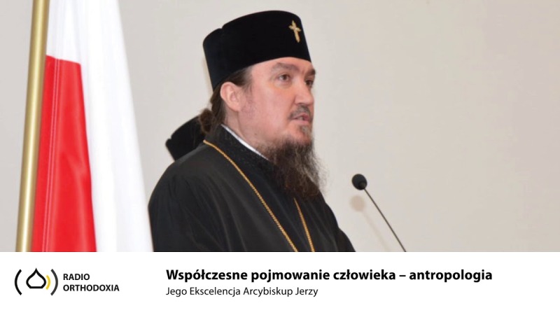 Współczesna antropologia chrześcijańska - Jego Ekscelencja Arcybiskup Jerzy