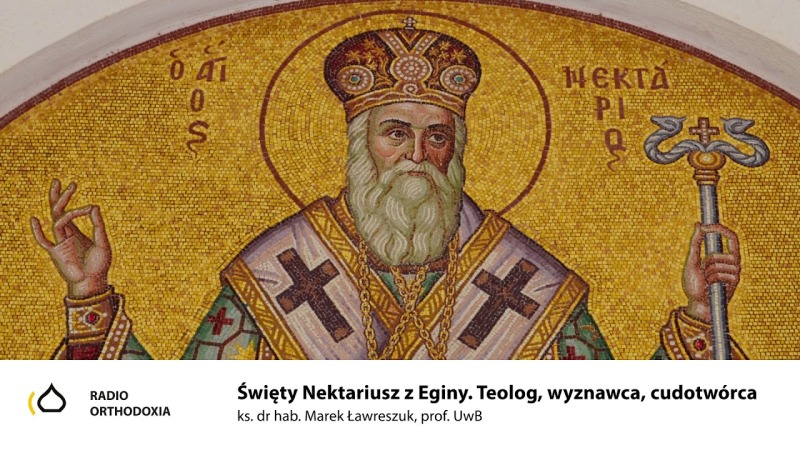 Święty Nektraiusz z Eginy. Teolog, wyznawca, cudotwórca - ks. prot. Marek Ławreszuk