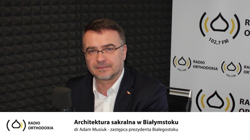 Architektura sakralna Białegostoku - dr Adam Musiuk