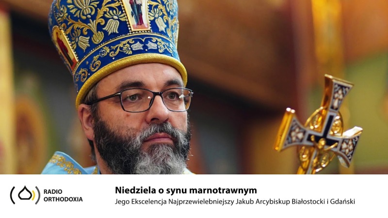Niedziela o synu marnotrawnym - Jego Ekscelencja Arcybiskup Jakub