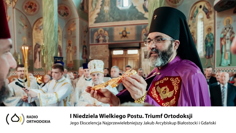 I Niedziela Wielkiego Postu. Triumf Ortodoksji - Jego Ekscelencja Arcybiskup Jakub