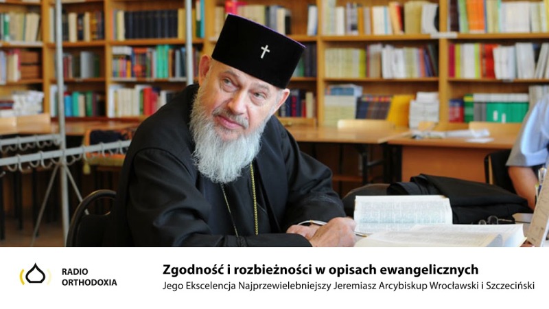 Zgodność i rozbieżności w opisach ewangelicznych - Jego Ekscelencja Arcybiskup Jeremiasz