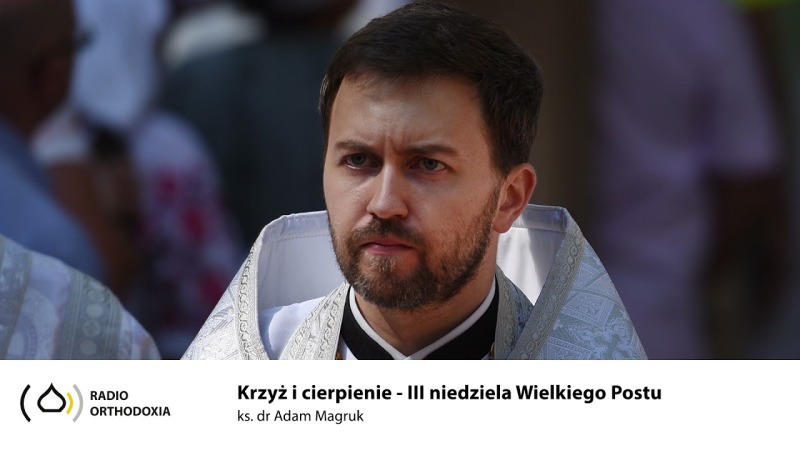 Krzyż i cierpienie w liturgicznym ujęciu III niedzieli Wielkiego Postu - ks. dr Adam Magruk