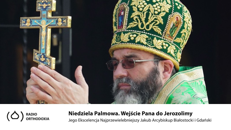 Niedziela Palmowa. Wejście Pana do Jerozolimy - Jego Ekscelencja Arcybiskup Jakub.