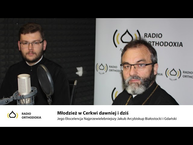 Młodzież w Cerkwi dawniej i dziś - Jego Ekscelencja Arcybiskup Jakub