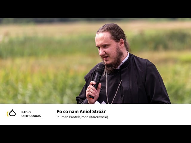 Po co nam Anioł Stróż? - ihumen Pantelejmon (Karczewski)