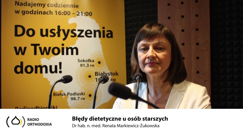 Błędy dietetyczne u osób starszych - dr hab. n. med. Renata Markiewicz-Żukowska