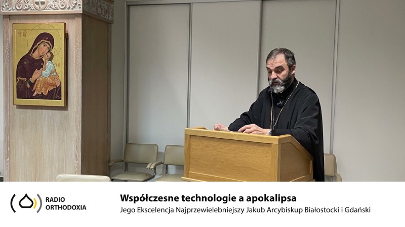 Współczesne technologie a apokalipsa - Jego Ekscelencja Arcybiskup Jakub