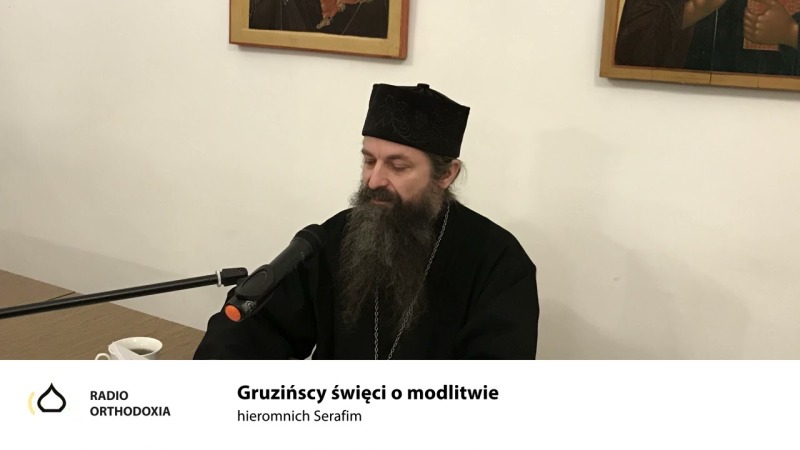 Gruzińscy święci o modlitwie – hieromnich Serafim