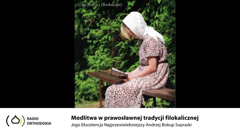 Modlitwa w prawosławnej tradycji filokalicznej - biskup Andrzej (Borkowski)