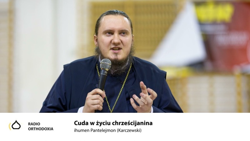 Cuda w życiu chrześcijanina – ihumen Pantelejmon (Karczewski)