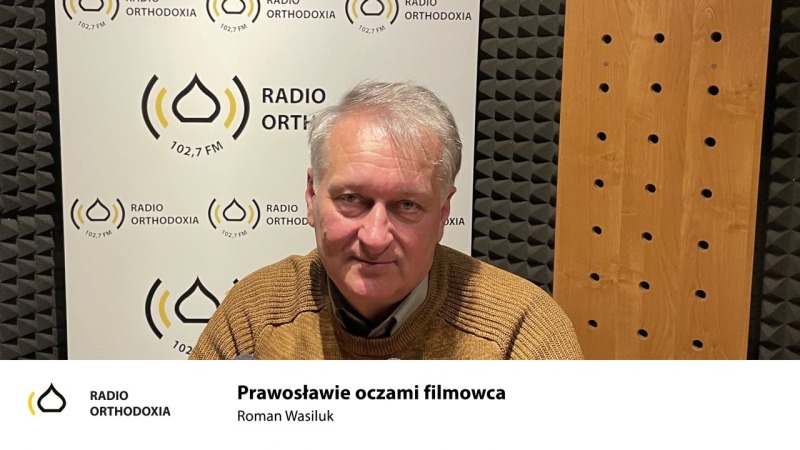 Prawoslawie oczami filmowca - Roman Wasiluk
