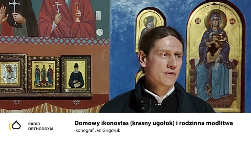 Domowy ikonostas (krasny ugołok) i rodzinna modlitwa - Jan Grigoruk