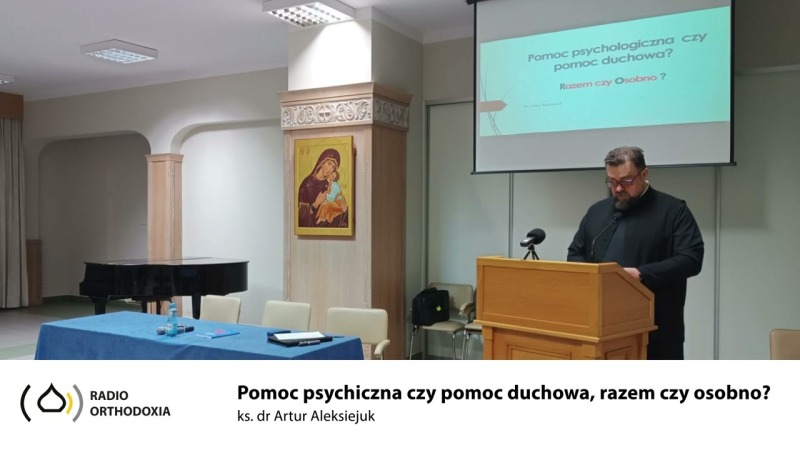 Pomoc psychiczna czy pomoc duchowa, razem czy osobno? – ks. dr Artur Aleksiejuk