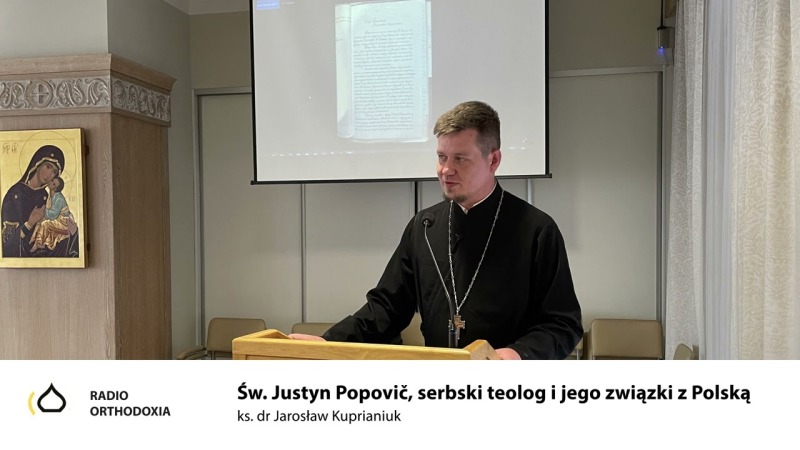 Św. Archimandryta Justyn Popovič, serbski teolog i jego związki z Polską - ks. Jarosław Kuprianiuk