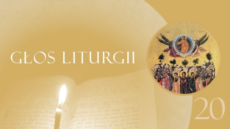 Głos Liturgii (20) Radość Wniebowstąpienia