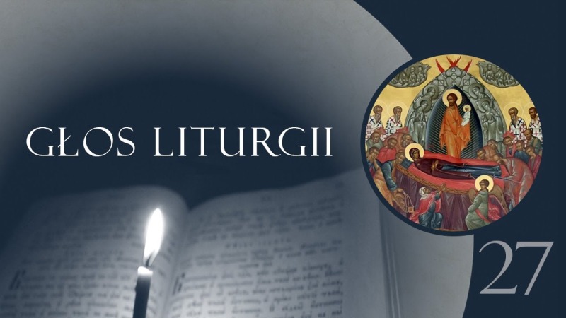 Głos Liturgii (27) Pogrzeb Bogurodzicy