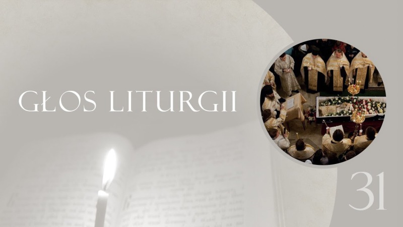 Głos Liturgii (31) Pogrzeb szkołą życia