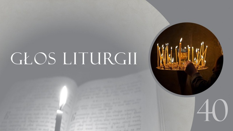 Głos Liturgii (40) Czterdziesty dzień po śmierci