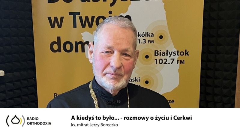 A kiedyś to było... rozmowy o życiu i Cerkwi - ks. Jerzy Boreczko