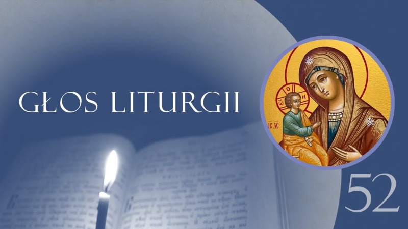 Głos Liturgii (52) Paraklis -  kanon do Matki Bożej