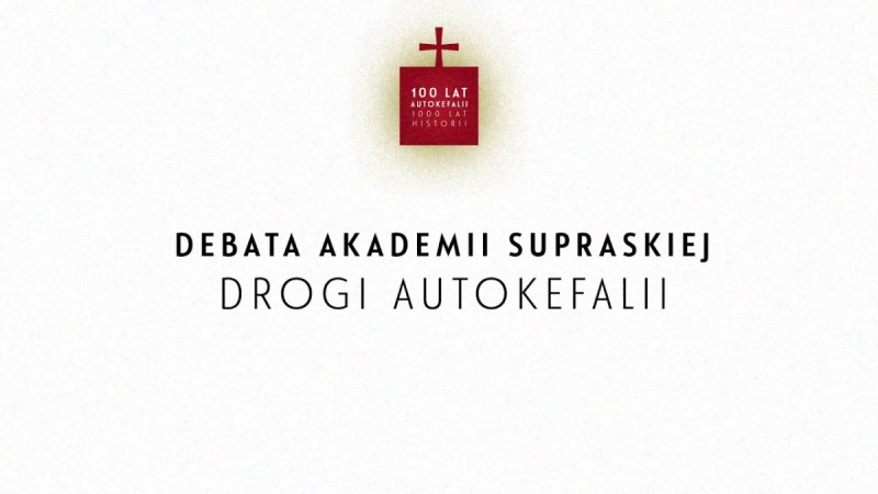 Drogi Autokefalii - Debata Akademii Supraskiej