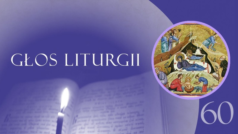 Głos Liturgii (60) Chrystus się rodzi, wychwalajcie