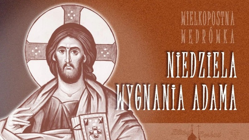 Niedziela wygnania Adama – Wielkopostna wędrówka (5)