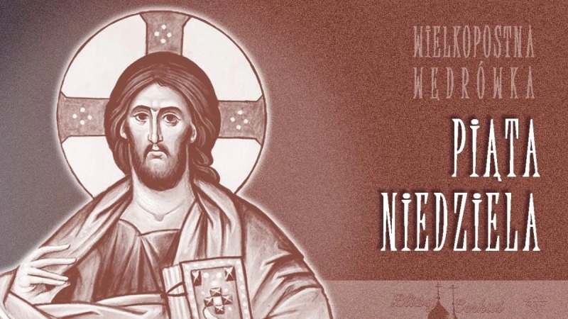 Piąta niedziela – Wielkopostna wędrówka (11)