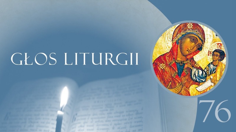 Głos Liturgii (76) Anielskie pozdrowienie Bogurodzicy