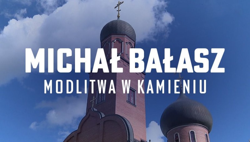 Michał Bałasz. Modlitwa w kamieniu