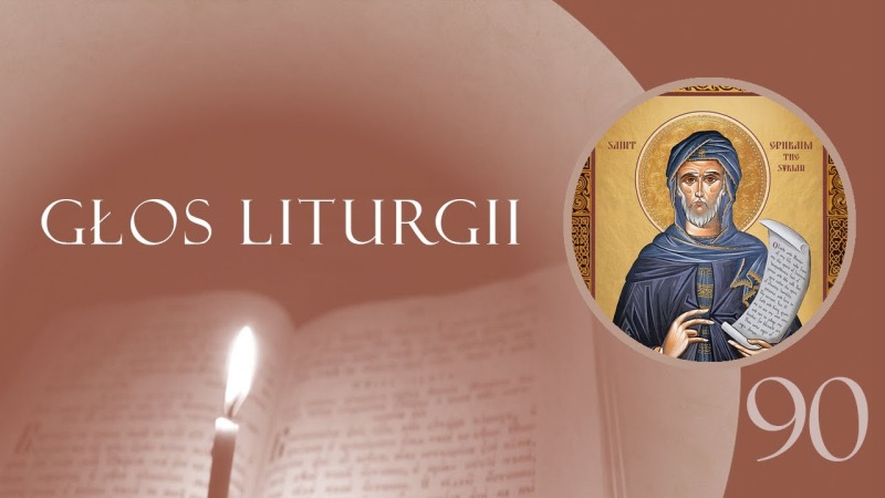 Głos Liturgii (90) Święty Efrem Syryjczyk